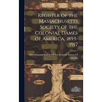 Register of the Massachusetts Society of the Colonial Dames of America， 1893─1917