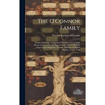 The O’Connor Family; Families of Daniel and Mathias O’Connor of Corsallagh House， Achonry County， Sligo， Ireland， A.D. 1750， With Notes on the Hagador
