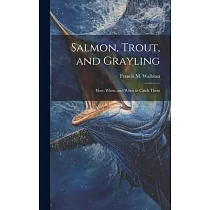 Salmon， Trout， and Grayling： How， When， and When to Catch Them