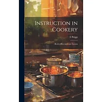 Instruction in Cookery： Book of Receipts and Axioms
