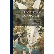 Legends Of Connaught，： Irish Stories， &c.， &c