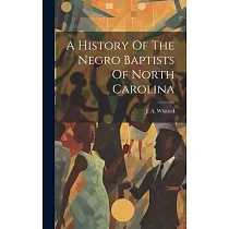 A History Of The Negro Baptists Of North Carolina