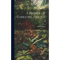 A Primer Of Forestry， Parts 1─2