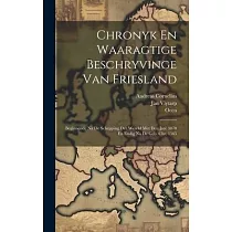 Chronyk En Waaragtige Beschryvinge Van Friesland： Beginnende Na De Schepping Der Wereld Met Den Jare 3070 En Endig Na De Geb. Chr. 1565