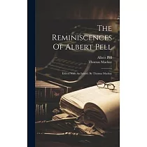 The Reminiscences Of Albert Pell： Edited With An Introd. By Thomas Mackay