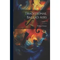 Traditional Ballad Airs; Volume 1