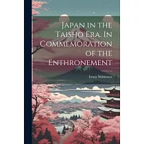 Japan in the Taisho Era. In Commemoration of the Enthronement