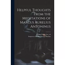 Helpful Thoughts From the Meditations of Marcus Aurelius Antoninus