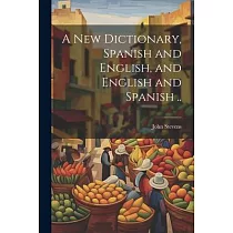A New Dictionary， Spanish and English， and English and Spanish ..