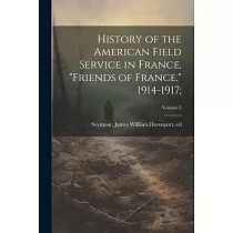 History of the American Field Service in France， "Friends of France，" 1914─1917;; Volume 3