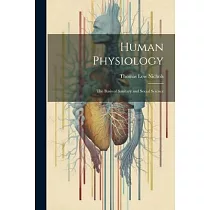 Human Physiology： The Basis of Sanitary and Social Science