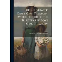 The Illustrated Girl’s Own Treasury， by the Editor of the ’illustrated Boy’s Own Treasury’