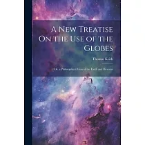 A New Treatise On the Use of the Globes： Or， a Philosophical View of the Earth and Heavens