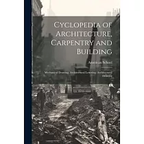 Cyclopedia of Architecture， Carpentry and Building： Mechanical Drawing. Architectural Lettering. Architectural Drawing