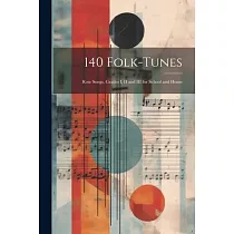 140 Folk─Tunes： Rote Songs， Grades I， II and III for School and Home