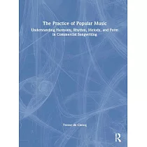 The Practice of Popular Music： Understanding Harmony， Rhythm， Melody， and Form in Commercial Songwriting