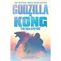 Godzilla X Kong： The New Empire ─ The Official Movie Novelization