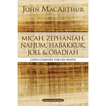 Micah， Zephaniah， Nahum， Habakkuk， Joel， and Obadiah： God’s Comfort for His People