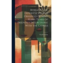 Romany Life， Experienced and Observed During Many Years of Friendly Intercourse With the Gypsies