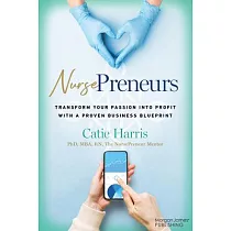 Nursepreneurs： Transform Your Passion Into Profit with a Proven Business Blueprint