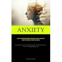 Anxiety： Master Your Emotions Cognitive Behavioral Therapy For Anxiety Cognitive Behavioral Therapy Made Simple (Learn How To G