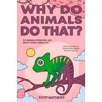 Why Do Animals Do That? ─ 101 Random， Interesting， and Wacky Things Animals Do ─ The Facts， Science， & Trivia of Why Animals Do What They Do!
