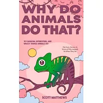 Why Do Animals Do That? ─ 101 Random， Interesting， and Wacky Things Animals Do ─ The Facts， Science， & Trivia of Why Animals Do What They Do!