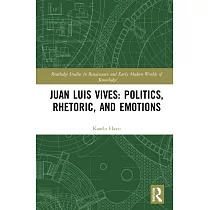 Juan Luis Vives： Politics， Rhetoric， and Emotions