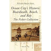 Ocean City’s Historic Boardwalk， Beach， and Bay： The Fisher Collection
