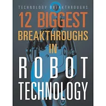 12 Biggest Breakthroughs in Robot Technology