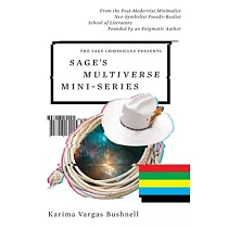 Sage’s Multiverse Mini─series： From the Post─Modernist Minimalist Neo─Symbolist Pseudo─Realist School of Literature Founded by an Enigmatic Author