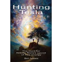 Hunting Tesla： The hunt for Nikola Tesla’s secret of free energy