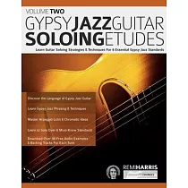 Gypsy Jazz Guitar Soloing Etudes ─ Volume Two： Learn Guitar Soloing Strategies & Techniques For 6 Essential Gypsy Jazz Standards