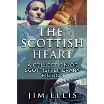 The Scottish Heart： A Collection Of Scottish Literary Fiction