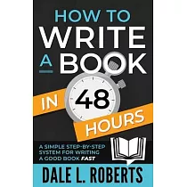 How to Write a Book in 48 Hours： A Simple Step─by─Step System for Writing a Good Book Fast