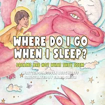 Where Do I Go When I Sleep?： ： Dreams Are Not What They Seem