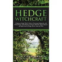 Hedge Witchcraft： A Beginner Hedge Witch’s Guide to Practicing Hedgecraft， with Herbal Magic， Hedge Riding and Trance Methods， Magical R