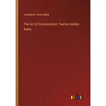 The Art of Conversation： Twelve Golden Rules