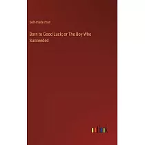 Born to Good Luck; or The Boy Who Succeeded