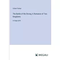 The Battle of the Strong; A Romance of Two Kingdoms： in large print