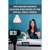 Influencer Secrets： Success Strategies in the Social Media World