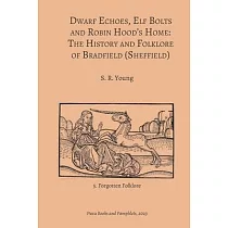 Dwarf Echoes， Elf Bolts and Robin Hood’s Home： The History and Folklore of Bradfield (Sheffield)
