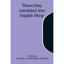 Theocritus， translated into English Verse