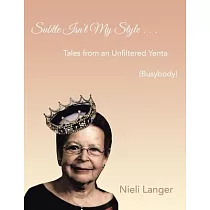 Subtle Isn’t My Style . . .： Tales from an Unfiltered Yenta (Busybody)