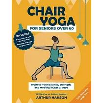 Chair Yoga for Seniors Over 60： Improve Your Balance， Strength and Mobility in Just 21─Days