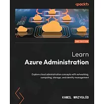 Learn Azure Administration ─ Second Edition： Explore cloud administration concepts with networking， computing， storage， and identity management