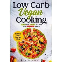 Low Carb Vegan Cooking： Quick and Simple Recipes for Everyday Meals