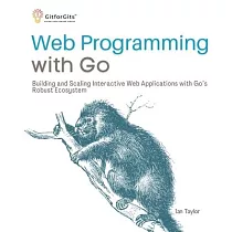 Web Programming with Go： Building and Scaling Interactive Web Applications with Go’s Robust Ecosystem