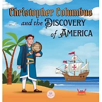 Christopher Columbus and the Discovery of America Explained for Children： Learn all about the arrival of Columbus in the New World