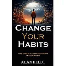 Change Your Habits： How to Replace Your Bad Habits With New Ones